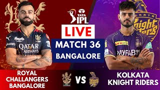 Live: RCB Vs KKR, Match 36 | IPL Live Score & Commentary | Bangalore Vs Kolkata | IPL 2023