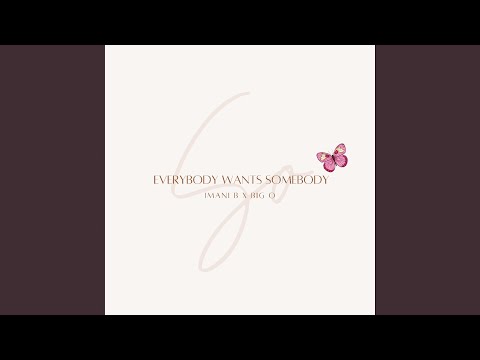 Everybody Wants Somebody (feat. Imani B)