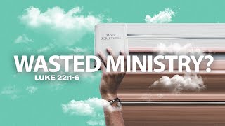 Wasted Ministry?