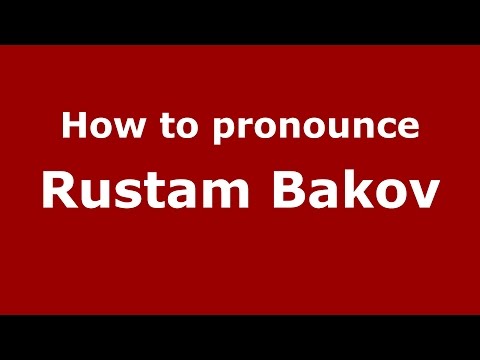 How to pronounce Rustam Bakov (Russian/Russia)  - PronounceNames.com