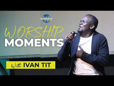 WORSHIP MOMENTS WITH IVAN TIT  || LIVE ON WORSHIP TV
