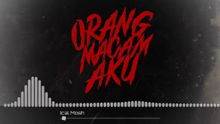 Download lagu Ical Mosh 'Orang Macam Aku' mp3 Download lagu Ical Mosh 'Orang Macam Aku' mp3