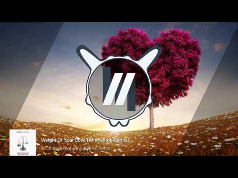 X-Change ft. Kylie Odetta - Weight Of Your Love (Kris Kolton Remix)