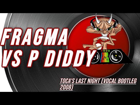 Fragma Vs P Diddy  | Toca's Last Night (Vocal Bootleg 2008)