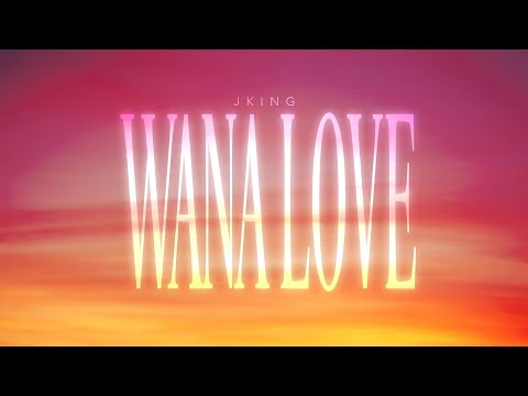JKING - 'Wana Love' (Official Lyric Video)