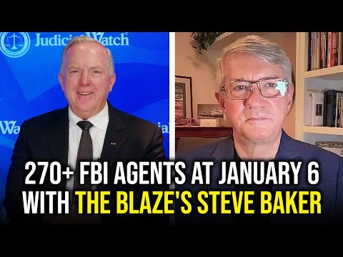 270+ FBI Agents at January 6 with The Blaze's Steve Baker