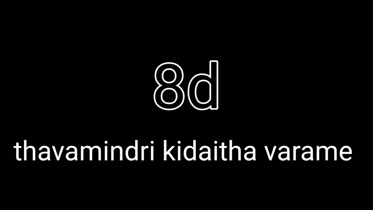 Watch video thavamindri kidaitha varame-8d -audio lyrice Now thavamindri kidaitha varame-8d -audio lyrice