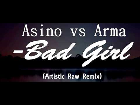 Asino Vs Arma - Bad Girl (Artistic Raw Remix)