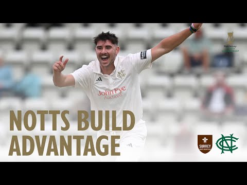 NOTTS BUILD LEAD ON REMARKABLE DAY | Surrey v Notts day two highlights