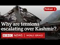 Why Are India And Pakistan Fighting In Kashmir Global News Podcast BBC World Service
