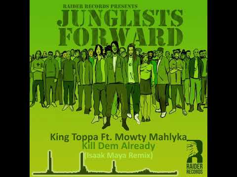 King Toppa Ft. Mowty Mahlyka - Kill Dem Already (Isaac Maya Remix)