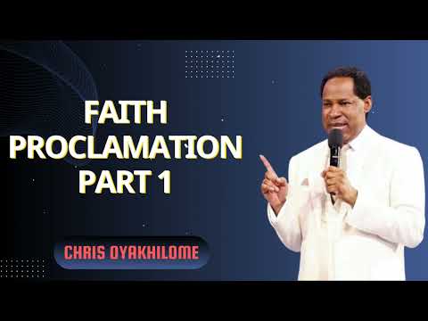 Faith Proclamation Part 1 - Pastor Chris Oyakhilome Ph.D