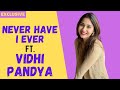 'Never Have I Ever Challenge' Ft. Vidhi Pandya | Bigg Boss, Mumbai locals & more