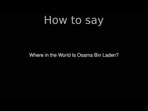 How to Pronounce correctly Where in the World Is Osama Bin Laden? (Movie)