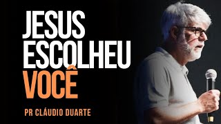 Pr Cláudio Duarte - JESUS ESCOLHEU VOCÊ