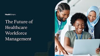 The Future of Healthcare Workforce Management