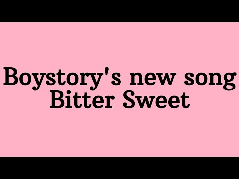 About Boystory's new song Bitter Sweet