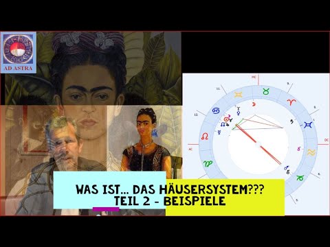 Was ist...das Häusersystem in der Astrologie? Teil 2 - Beispiele: Einstein & Kahlo