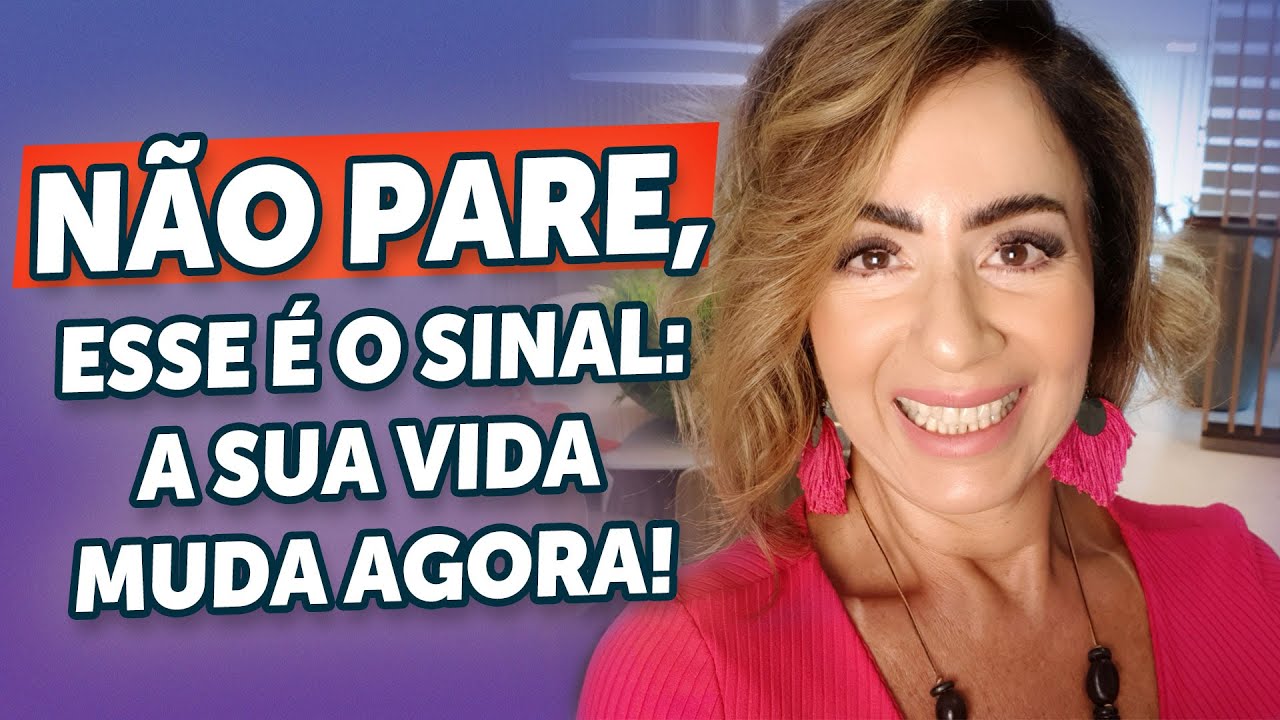 NÃO PARE, ESSE É O SINAL: A SUA VIDA MUDA AGORA!