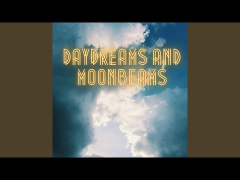 Daydreams and Moonbeams (New)