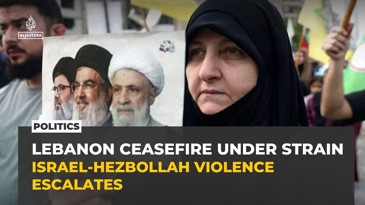 Lebanon ceasefire under strain as Israel-Hezbollah violence escalates