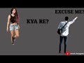 Excuse Me Kya Re Awesome Funny Whatsapp Status