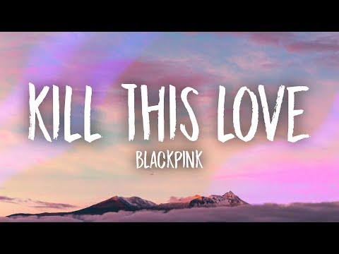 Song Lyrics Blackpink Kill This Love Wattpad