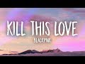 BLACKPINK - Kill This Love (Lyrics) BLACKPINK - Kill This Love (Lyrics)
