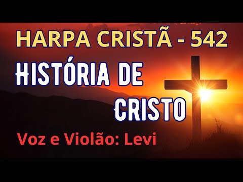 Harpa Cristã - 542 - História de Cristo - Levi - com letra