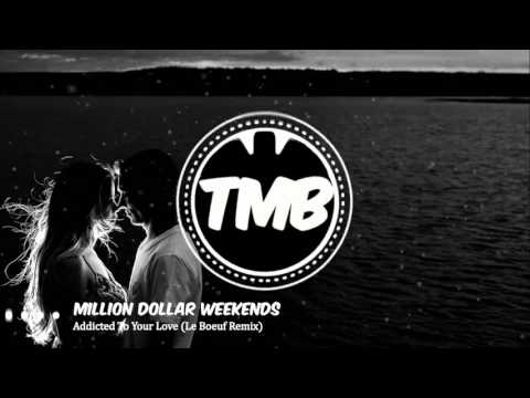 Million Dollar Weekends - Addicted To Your Love (Le Boeuf Remix) | [TMB]