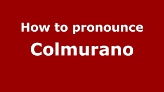 How to pronounce Colmurano