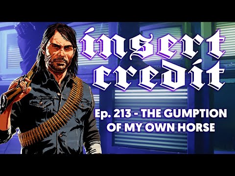 Insert Credit Show 213 - The Gumption of My Own Horse