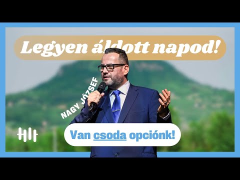 Nagy József: Van csoda opciónk! - Legyen áldott napod!