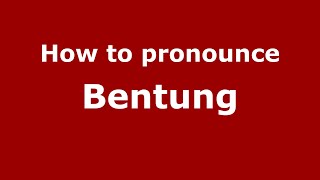 How to pronounce Bentung