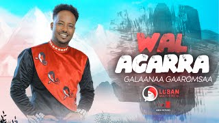 Galaanaa Gaaromsaa - Wal Agarra - New Ethiopian Or