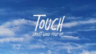 Great Good Fine Ok - Touch (Lyrics)