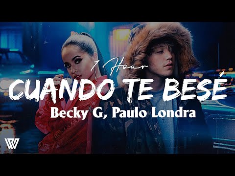 [1 Hour] Becky G, Paulo Londra - Cuando Te Besé (Letra/Lyrics) Loop 1 Hour