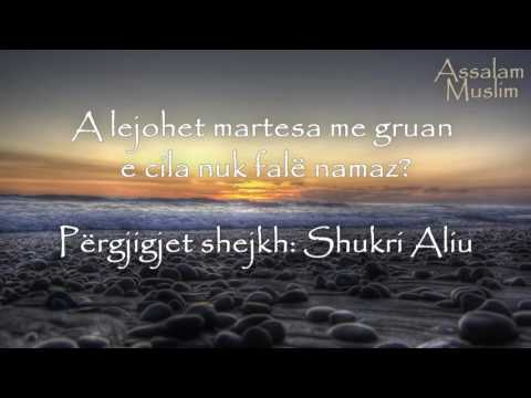 5. A lejohet martesa me gruan e cila nuk fale Namaz? - Hoxhë Shukri Aliu.