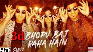 Sanju: Bhopu Baj Raha Hain 3d Song