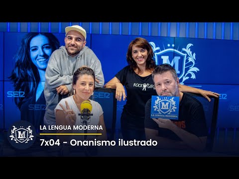 La Lengua Moderna 7x04 - Onanismo ilustrado. Con Nil Moliner y Llum Barrera