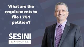 What are the requirements to file I 751 petition?