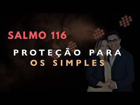 Psalm 116 Study: PROTECTION FOR THE SIMPLE (Bible Explained)