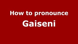 How to pronounce Găiseni