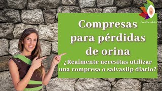 Compresas para pérdidas de orina ¿Realmente necesitas utilizar una compresa o salvaslip diario