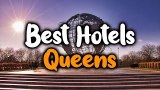 Best Hotels In Queens - For Families, Couples, Work Trips, Luxury & Budget