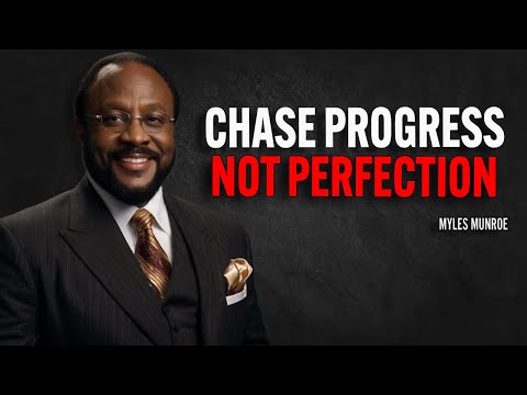 CHASE PROGRESS, NOT PERFECTION - Myles Munroe Motivation Speech