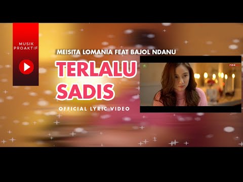 Meisita Lomania Ft. Bajol Ndanu - Terlalu Sadis (Official Lyric Video)