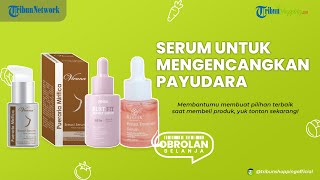 Ingin Punya Payudara yang Sehat dan Kencang Ini 3 Rekomendasi Serum Khusus yang Aman Digunakan