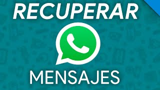 CÓMO recuperar MENSAJES y CONVERSACIONES de WhatsApp BORRADOS