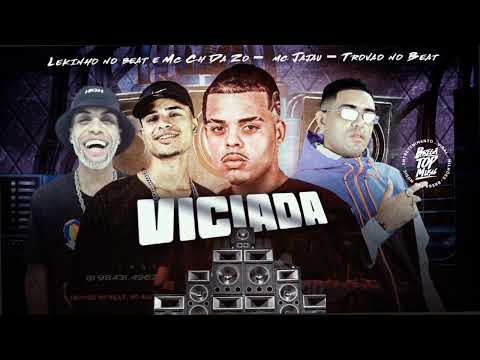 VICIADA  - LEKINHO NO BEAT E MC CH DA ZO  - MC JAJAU   TROVÃO NO BEAT